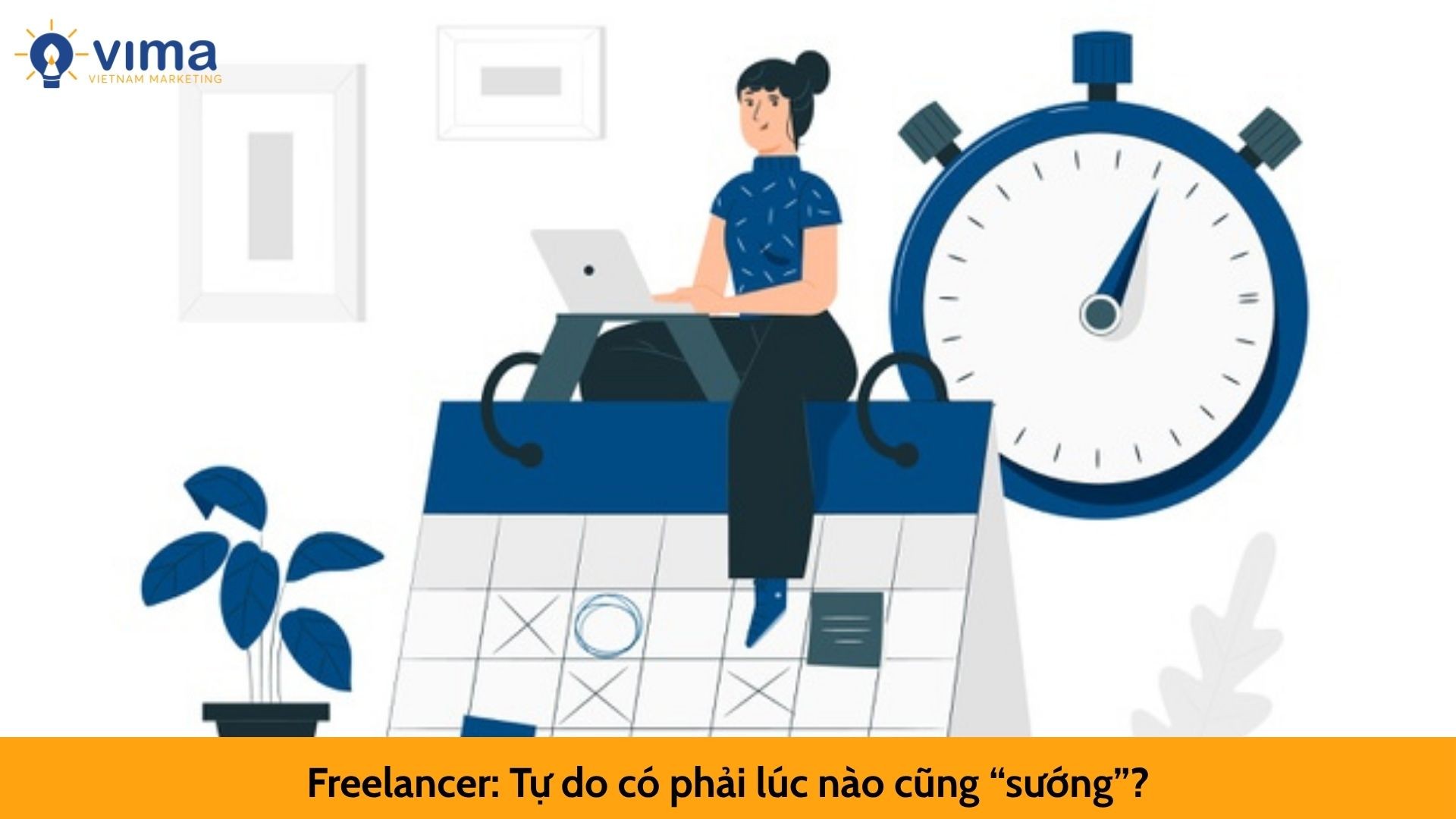 Freelancer: Tự do có phải lúc nào cũng “sướng”?